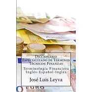 Diccionario Especializado de Terminos Tecnicos - Finanzas: Terminologfa Financiera Ingles-espa±ol-ingles