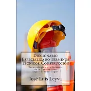 Diccionario Especializado Terminos Tecnicos - Construcci=n: Terminologfa De La Industria De La Construcci=n