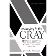 Managing in the Gray: 5 Timeless Questions for Resolving Your Toughest Problems at Work