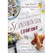 Tina Nordstr�m’s Scandinavian Cooking: Simple Recipes for Home-Style Scandinavian Cuisine