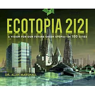 Ecotopia 2121: A Vision for Our Future Green Utopia--In 100 Cities