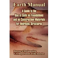Earth: A Guide to the Use of Soils As Foundations And As Construction Materials for Hydraulic Structures