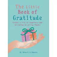 The Little Book of Gratitude: Create a Life of Happiness and Wellbeing by Giving Thanks
