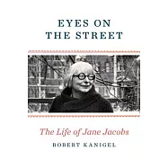 Eyes on the Street: The Life of Jane Jacobs