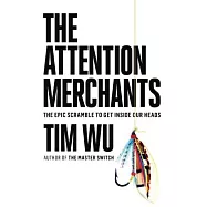 The Attention Merchants: The Epic Scramble to Get Inside Our Heads