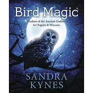 Bird Magic: Wisdom of the Ancient Goddess for Pagans & Wiccans