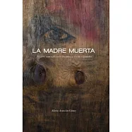La madre muerta / The Dead Mother: El mito matricida en la literatura y el cine espanoles / The Myth Matricide in Spanish Litera