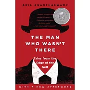 The Man Who Wasn’t There: Tales from the Edge of the Self
