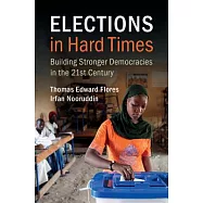 Elections in Hard Times: Building Stronger Democracies in the 21st Century