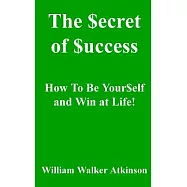 The Secret of Success: How to Be Yourself, and Win at Life!