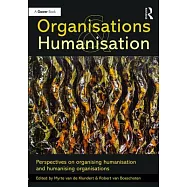 Organisations and Humanisation: Perspectives on Organising Humanisation and Humanising Organisations