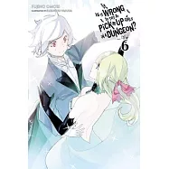 Is It Wrong to Try to Pick Up Girls in a Dungeon?, Vol. 6 (Light Novel): Volume 6