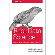 R for Data Science: Import, Tidy, Transform, Visualize, and Model Data