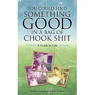 You Could Find Something Good in a Bag of Chook Shit: A Guide to Life