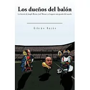 Los due&ntilde;os del bal&oacute;n / The owners of the ball: La historia de Joseph Blatter, Jack Warner y el negocio m&aacute;s grande del