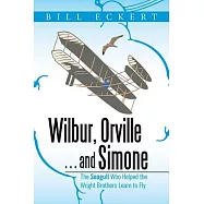 Wilbur, Orville . . . and Simone: The Seagull Who Helped the Wright Brothers Learn to Fly
