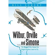 Wilbur, Orville . . . and Simone: The Seagull Who Helped the Wright Brothers Learn to Fly