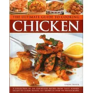 The Ultimate Guide to Cooking Chicken: A Collection of 200 Step-by-step Recipes from Tasty Summer Salads to Classic