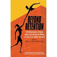 Beyond Retention: Cultivating Spaces of Equity, Justice, and Fairness for Women of Color in U.s. Higher Education