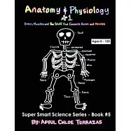 Anatomy & Physiology: Bones, Muscles, and the Stuff That Connects Bones and Muscles