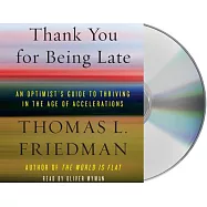 Thank You for Being Late: An Optimist’s Guide to Thriving in the Age of Accelerations