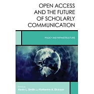 Open Access and the Future of Scholarly Communication: Policy and Infrastructure