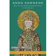 Anna Komnene: The Life and Work of a Medieval Historian