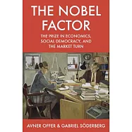 The Nobel Factor: The Prize in Economics, Social Democracy, and the Market Turn