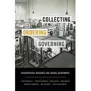 Collecting, Ordering, Governing: Anthropology, Museums, and Liberal Government