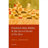 Friedrich Max Muller and the Sacred Books of the East