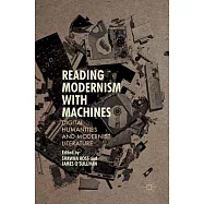 Reading Modernism with Machines: Digital Humanities and Modernist Literature