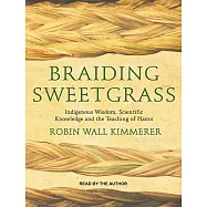 Braiding Sweetgrass: Indigenous Wisdom, Scientific Knowledge and the Teaching of Plants