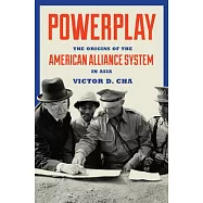 Powerplay: The Origins of the American Alliance System in Asia
