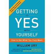 Getting to Yes With Yourself: How to Get What You Truly Want