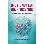 They Only Eat Their Husbands: Love, Travel, and the Power of Running Away