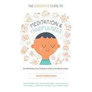 The Headspace Guide to Meditation and Mindfulness: How Mindfulness Can Change Your Life in Ten Minutes a Day