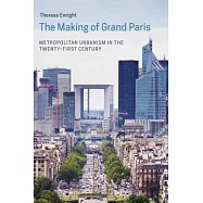 The Making of Grand Paris: Metropolitan Urbanism in the Twenty-First Century