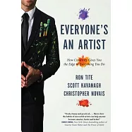 Everyone&rsquo;s an Artist: How Creativity Gives You the Edge in Everything You Do
