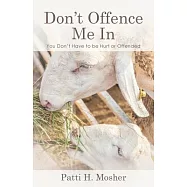 Don&rsquo;t Offence Me in: You Don&rsquo;t Have to Be Hurt or Offended