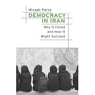 Democracy in Iran: Why It Failed and How It Might Succeed