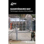 Guant&aacute;namo Bay: The Pentagon&rsquo;s Alcatraz of the Caribbean