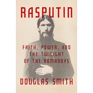 Rasputin: Faith, Power, and the Twilight of the Romanovs