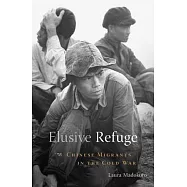Elusive Refuge: Chinese Migrants in the Cold War