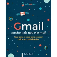 Gmail mucho m&aacute;s que el e-mail/ Gmail much more than e-mail: Gu&iacute;a paso a paso para conocer todas sus posibilidades/ Step