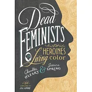 Dead Feminists: Historic Heroines in Living Color