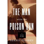 The Man With the Poison Gun: A Cold War Spy Story