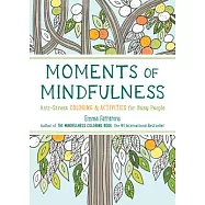 Moments of Mindfulness: Anti-Stress Coloring & Activities for Busy People