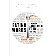 Eating Words: A Norton Anthology of Food Writing