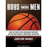 Boys Among Men: How the Prep-to-Pro Generation Redefined the NBA and Sparked a Basketball Revolution