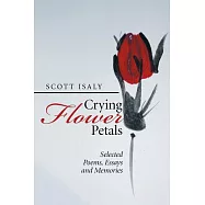 Crying Flower Petals: Selected Poems, Essays and Memories